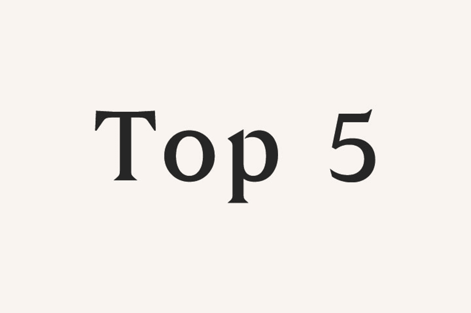 Text auf beigem Hintergrund lautet "Top 5" in einer Serifenschrift.